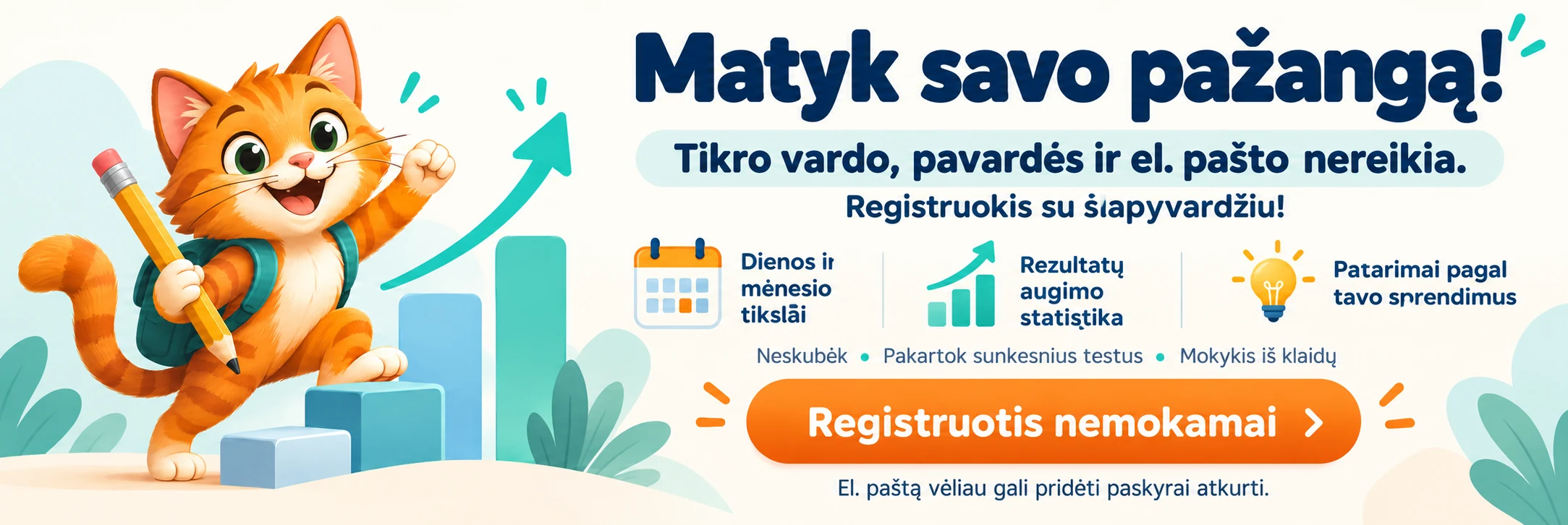 Matyk savo pažangą! Tikro vardo, pavardės ir el. pašto nereikia – registruokis su slapyvardžiu. Dienos ir mėnesio tikslai, rezultatų augimo statistika ir patarimai pagal tavo sprendimus. Registruotis nemokamai. El. paštą vėliau gali pridėti paskyrai atkurti.